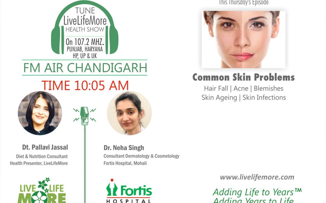 LiveLifeMore Show – Common Skin Problems – Dr Neha Singh
